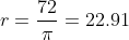 r= \frac{72}{\pi}= 22.91